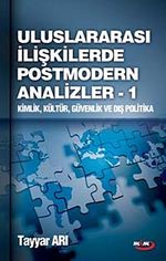 Ulusarası İlişkilerde Postmodern Analizler - 1 & Kimlik Kültür Güvenlik ve Dış Politika