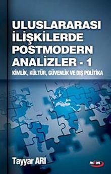 Ulusarası İlişkilerde Postmodern Analizler - 1 & Kimlik Kültür Güvenlik ve Dış Politika