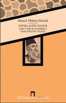 Fatma Aliye Hanım yahut Bir Muharrire-i Osmaniyenin Neşeti - Ahmet Mithat Efendi