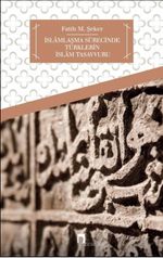 İslamlaşma Sürecinde Türklerin İslam Tasavvuru