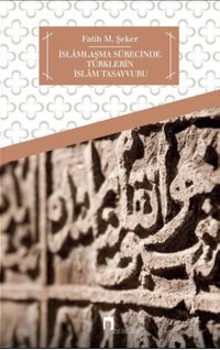 İslamlaşma Sürecinde Türklerin İslam Tasavvuru