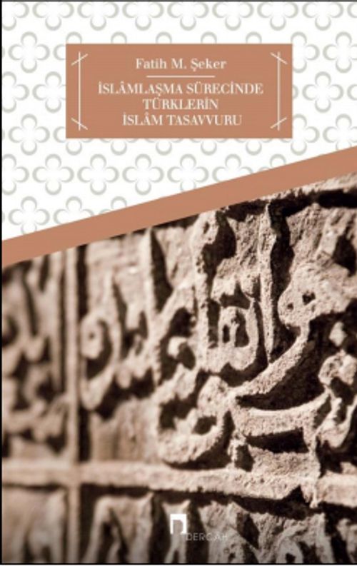 İslamlaşma Sürecinde Türklerin İslam Tasavvuru