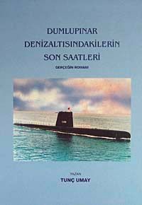 Dumlupınar Denizaltısındakilerin Son Saatleri & Gerçeğin Romanı/ 40-A-25