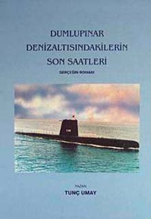 Dumlupınar Denizaltısındakilerin Son Saatleri & Gerçeğin Romanı/ 40-A-25