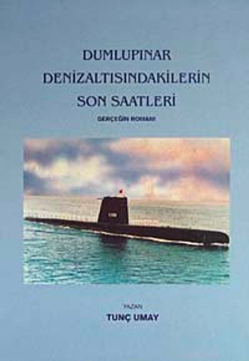 Dumlupınar Denizaltısındakilerin Son Saatleri & Gerçeğin Romanı/ 40-A-25