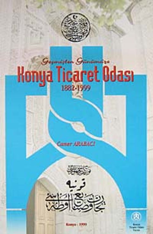 Geçmişten Günümüze Konya Ticaret Odası 1883-1999 (1-H-49)