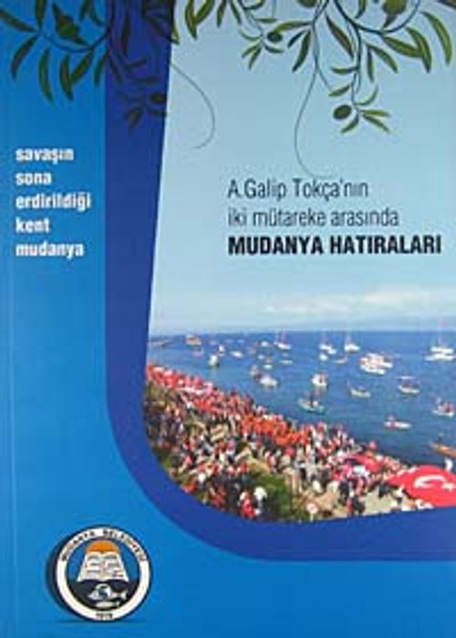 A. Galip Tokça'nın İki Mütareke Arasında Mudanya Hatıraları (5-A-5)