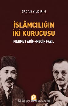 İslamcılığın İki Kurucusu & Mehmet Akif - Necip Fazıl - Ercan Yıldırım