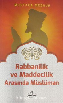 Rabbanilik ve Maddecilik Arasında Müslüman - Mustafa Meşhur