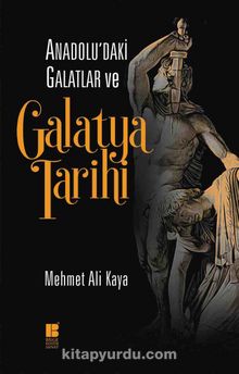 Anadolu’daki Galatlar ve Galatya Tarihi - Mehmet Ali Kaya