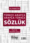 Alfabetik T&uuml;rk&ccedil;e-Arap&ccedil;a Arap&ccedil;a-T&uuml;rk&ccedil;e S&ouml;zl&uuml;k
