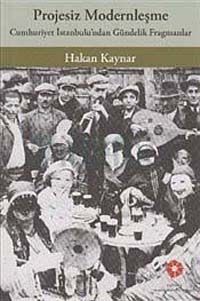 Projesiz Modernleşme : Cumhuriyet İstanbul'undan Gündelik Fragmanlar