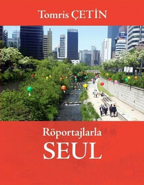 Röportajlarla Seul & Güney Kore Rüyalar Ülkesi