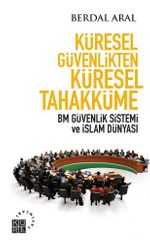 Küresel Güvenlikten Küresel Tahakküme & BM Güvenlik Sistemi ve İslam Dünyası