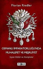 Osmanlı İparatorluğu'nda Muhalefet ve Meşruiyet & Siyasi Kültür ve Komplolar