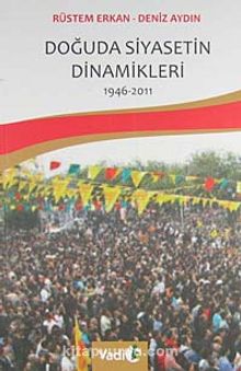 Doğuda Siyasetin Dinamikleri 1946-2011 - Deniz Aydın