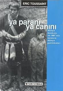 Ya Paranı Ya Canını & Dünya Bankası ve IMF'nin Güç Politikası