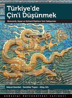 Türkiye'de Çin'i Düşünmek & Ekonomik, Siyasi ve Kültürel İlişkilere Yeni Yaklaşımlar