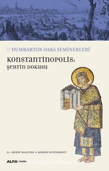 Konstantinopolis: Şehrin Dokusu - Robert Ousterhout