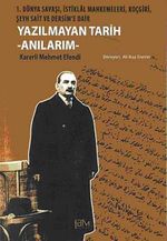 Yazılmayan Tarih - Anılarım & 1. Dünya Savaşı, İstiklal Mahkemeleri, Koçgiri, Şeyh Sait ve Dersim'e Dair
