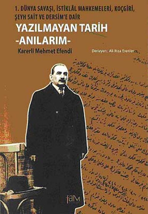 Yazılmayan Tarih - Anılarım & 1. Dünya Savaşı, İstiklal Mahkemeleri, Koçgiri, Şeyh Sait ve Dersim'e Dair