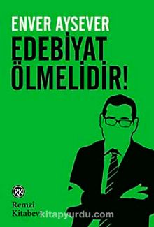 Edebiyat Ölmelidir! - Enver Aysever