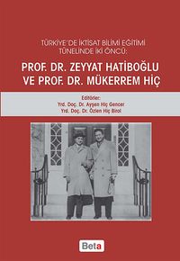 Türkiye'de İktisat Bilimi Eğitimi Tünelinde İki Öncü Prof. Dr. Zeyyat Hatiboğlu ve Prof. Dr. Mükerrem Hiç