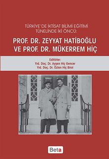 Türkiye'de İktisat Bilimi Eğitimi Tünelinde İki Öncü Prof. Dr. Zeyyat Hatiboğlu ve Prof. Dr. Mükerrem Hiç