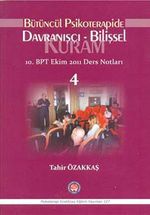 Bütüncül Psikoterapide Davranışçı-Bilişsel 10. BPT Ekim 2011 Ders Notları 4
