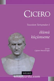 Ölümü Küçümseme / Tusculum Tartışmaları 1 - Cicero