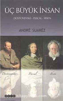 Üç Büyük İnsan & Dostoyevski - Pascal - Irsen - Andre Suarez
