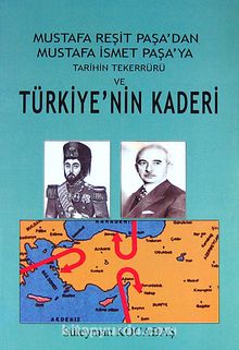 Mustafa Reşit Paşa'dan Mustafa İsmet Paşa'ya Tarihin Tekerrürü ve Türkiye'nin Kaderi - Süleyman Kocabaş