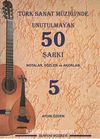 Türk Sanat Müziğinde Unutulmayan 50 Şarkı -5 & Notalar, Sözler ve Akorlar