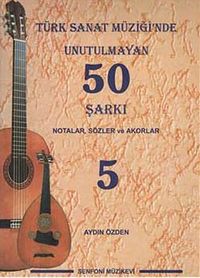 Türk Sanat Müziğinde Unutulmayan 50 Şarkı -5 & Notalar, Sözler ve Akorlar
