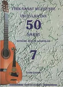 Türk Sanat Müziğinde Unutulmayan 50 Şarkı -7 & Notalar, Sözler ve Akorlar