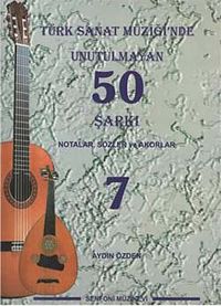 Türk Sanat Müziğinde Unutulmayan 50 Şarkı -7 & Notalar, Sözler ve Akorlar