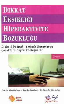 Dikkat Eksikliği Hiperaktivite Bozukluğu & Dikkati Dağınık, Yerinde Duramayan Çocuklara Doğru Yaklaşımlar