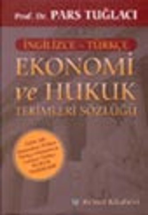 Ekonomi ve Hukuk Terimleri Sözlüğü / Özel Ek: Osmanlıca-Türkçe / Türkçe-Osmanlıca/Latince Türkçe Hukuk Terimleri