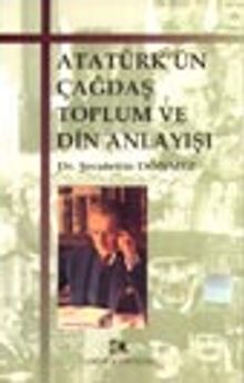 Atatürk'ün Çağdaş Toplum ve Din Anlayışı