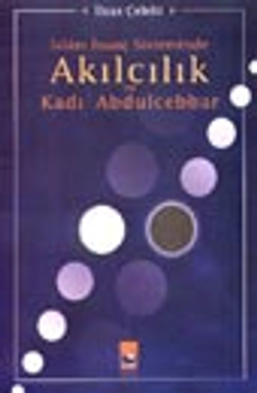 İslâm İnanç Sisteminde Akılcılık ve Kadı Abdulcebbar