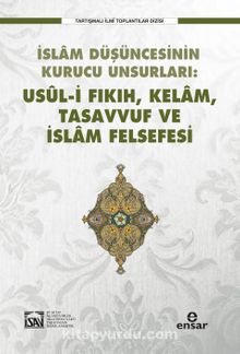 İslam Düşüncesinin Kurucu Unsurları:  Usul-i Fıkıh-Kelam-Tasavvuf-İslam Felsefesi - Bilinmeyen Yazar