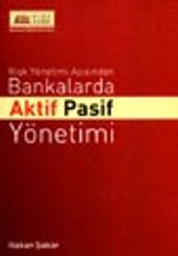 Risk Yönetimi Açısından Bankalarda Aktif Pasif Yönetimi