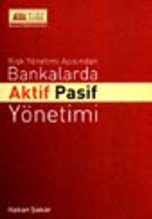 Risk Yönetimi Açısından Bankalarda Aktif Pasif Yönetimi