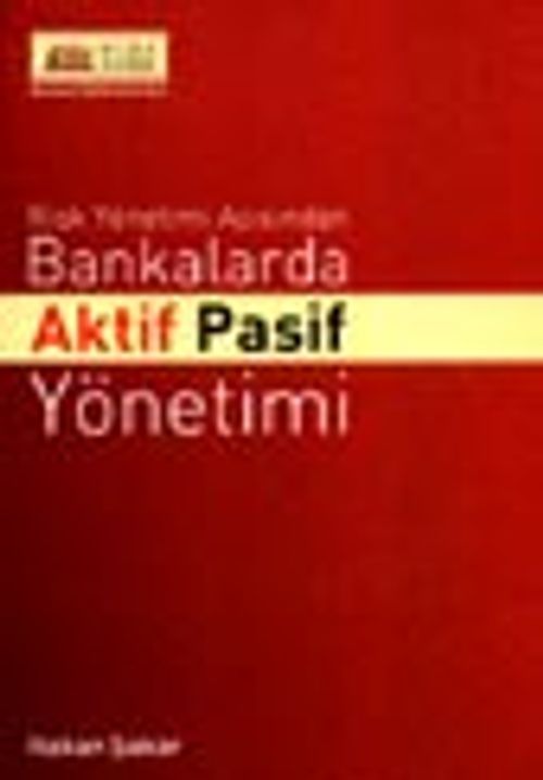 Risk Yönetimi Açısından Bankalarda Aktif Pasif Yönetimi
