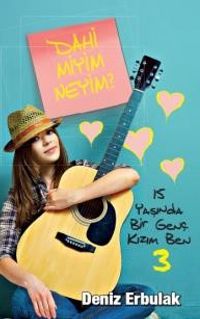 15 Yaşında Bir Genç Kızım Ben 3 & Dahi Miyim Neyim?