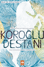 Köroğlu Destanı & Türk Dünyasının Köroğlu Fenomenolojisi