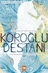 Köroğlu Destanı & Türk Dünyasının Köroğlu Fenomenolojisi