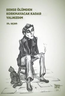 Bense Ölümden Korkmayacak Kadar Yalnızdım - M. Uçan