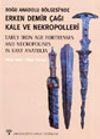 Doğu Anadolu B&ouml;lgesi'nde Erken Demir &Ccedil;ağı Kale ve Nekropolleri
