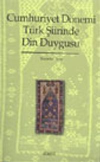 Cumhuriyet Dönemi Türk Şiirinde Din Duygusu